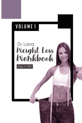 Dr. Lana Weight Loss Workbook Day 1-90 Volume 1 by Moshkovich, Lana