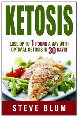 Ketosis Diet: 30 Day Plan for Optimal, Super-Effective Fat Loss by Blum, Steve