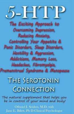 5-HTP - The Serotonin Connection: The natural supplement that helps you be in control of your mind and body now! by Bilett Phd, Jane L.
