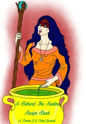 A Behind The Realms Recipe Book by Olson, Donna J. a.