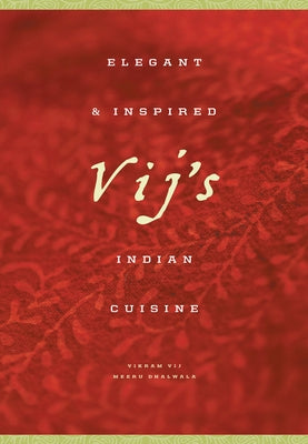 Vij's: Elegant and Inspired Indian Cuisine by Dhalwala, Meeru