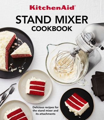 Kitchenaid Stand Mixer Cookbook: Delicious Recipes for the Stand Mixer and Its Attachments by Publications International Ltd