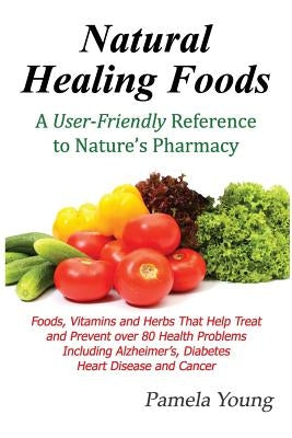 Natural Healing Foods by Young, Pamela