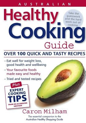 Australian Healthy Cooking Guide by Milham, Caron