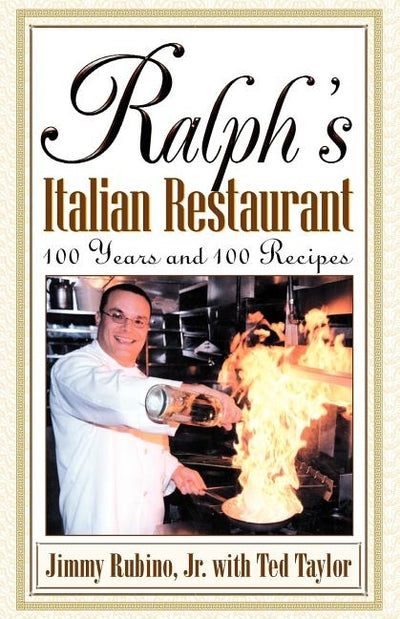 Ralph's Italian Restaurant: 100 Years and 100 Recipes by Rubino, Jimmy, Jr.