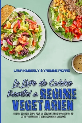 Le Livre De Cuisine Essentiel Du Régime Végétarien: Un Livre De Cuisine Simple Pour Les Débutants Afin D'apprécier Vos Recettes Végétariennes Et De Bi by Kimberly, Lana