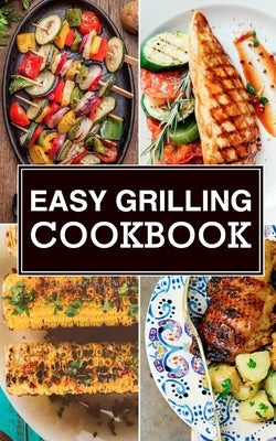 Easy Grilling Cookbook by Maggie Chow, Chef