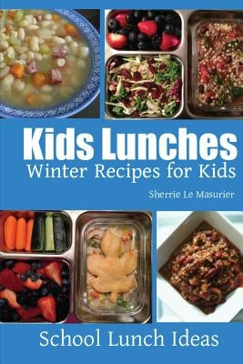 Kids Lunches - Winter Recipes for Kids by Le Masurier, Sherrie