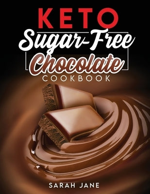 Keto Sugar Free Chocolate Cookbook by Jane, Sarah