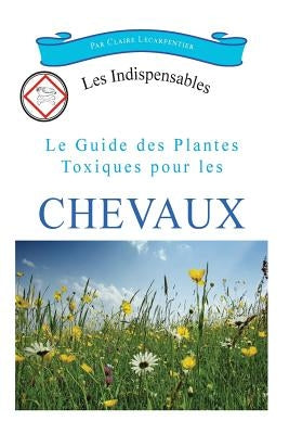 Le guide des plantes toxiques pour les chevaux by Lecarpentier, Claire