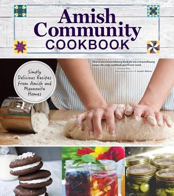 Amish Community Cookbook: Simply Delicious Recipes from Amish and Mennonite Homes by Giagnocavo, Carole Roth