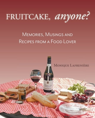 Fruitcake, Anyone?: Memories, Musings and Recipes From a Food Lover by Lafrenière, Monique