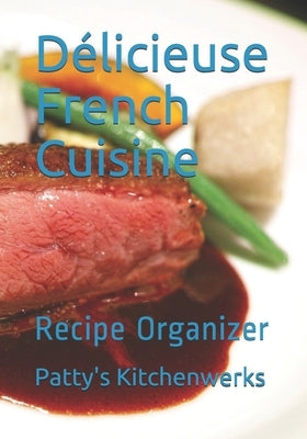 Délicieuse French Cuisine: Recipe Organizer by Kitchenwerks, Patty&