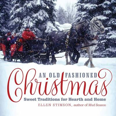 An Old-Fashioned Christmas: Sweet Traditions for Hearth and Home by Stimson, Ellen