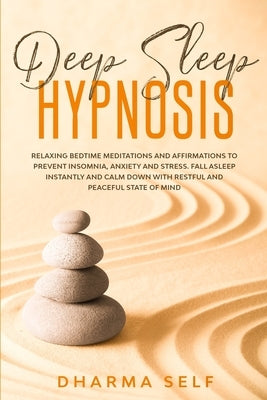 Deep Sleep Hypnosis: Relaxing Bedtime Meditations and Affirmations to Prevent Insomnia, Anxiety and Stress. Fall Asleep Instantly and Calm by Self, Dharma