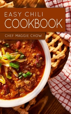 Easy Chili Cookbook by Maggie Chow, Chef