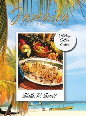 Jamaica Taste the Island: History, Culture, Cuisine by Smart, Sheila