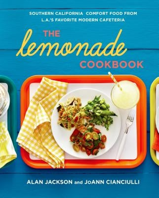 The Lemonade Cookbook: Southern California Comfort Food from L.A.'s Favorite Modern Cafeteria by Jackson, Alan