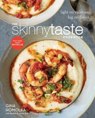 The Skinnytaste Cookbook: Light on Calories, Big on Flavor by Homolka, Gina