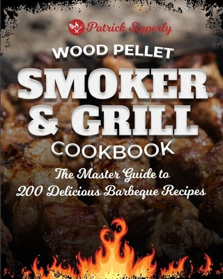 Wood Pellet Smoker & Grill Cookbook by Sipperly, Patrick