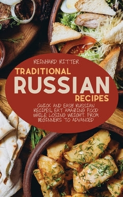 Traditional Russian Recipes: Quick and easy Russian recipes, eat amazing food while losing weight. From beginners to advanced by Ritter, Reinhard