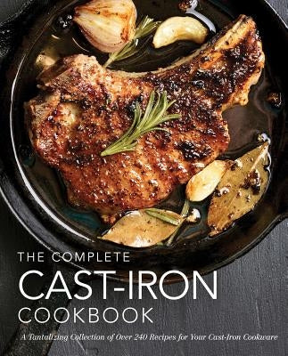 The Complete Cast Iron Cookbook: A Tantalizing Collection of Over 240 Recipes for Your Cast-Iron Cookware (Easy Recipes, Home Cookbook, Simple Cooking by The Coastal Kitchen