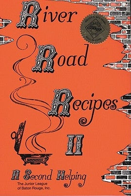 River Road Recipes II: A Second Helping by The Junior League of Baton Rouge Inc