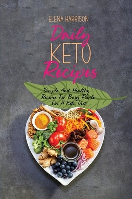 Daily Keto Recipes: Simple And Healthy Recipes For Busy People On A Keto Diet by Harrison, Elena