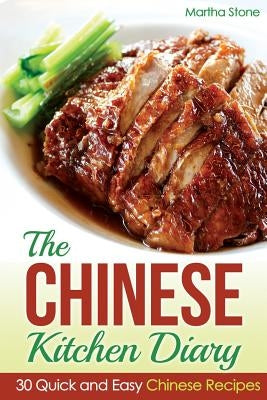 The Chinese Kitchen Diary: 30 Quick and Easy Chinese Recipes by Stone, Martha