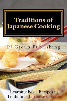 Traditions of Japanese Cooking: Learning Basic Recipes in Traditional Japanese Cooking by Publishing, Pj Group