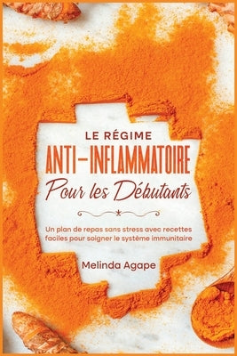 Le régime anti-inflammatoire pour les débutants: Un plan de repas sans stress avec recettes faciles pour soigner le système immunitaire [Anti-Inflamma by Blair, Filippe