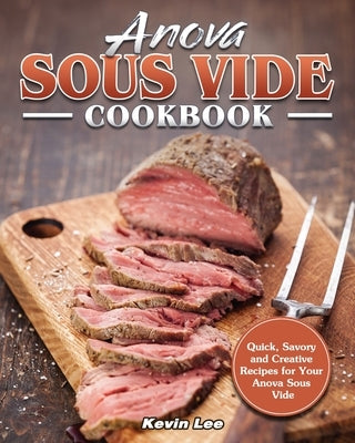 Anova Sous Vide Cookbook by Lee, Kevin