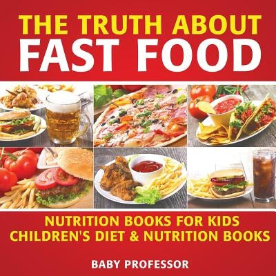 The Truth About Fast Food - Nutrition Books for Kids - Children&