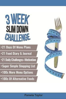 3 Week Slim Down Challenge: Change Your Life, One Week at a Time. by Taylor, Pamela