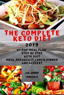 The complete Keto Diet 2019: 21-day meal plan step by step Keto Diet Meal, Keto breakfast, Keto lunch, Keto dinner and Keto dessert by Jozef, J. S.