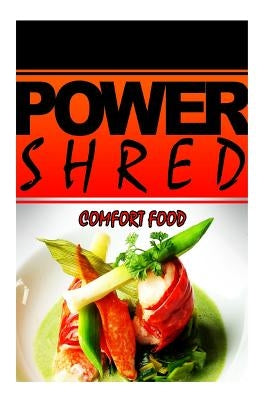 Power Shred - Comfort Food: Power Shred diet recipes and cookbook by Shred, Power