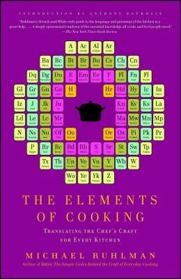 The Elements of Cooking: Translating the Chef's Craft for Every Kitchen by Ruhlman, Michael