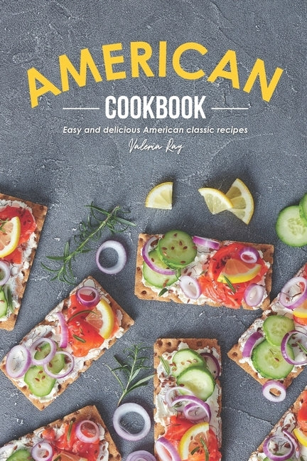 American Cookbook: Easy and Delicious American Classic Recipes by Ray, Valeria