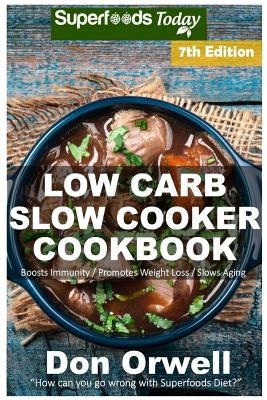 Low Carb Slow Cooker Cookbook: Low Carb Slow Cooker Cookbook by Orwell, Don