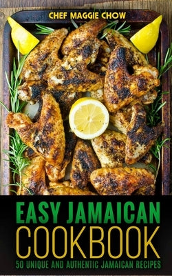 Easy Jamaican Cookbook by Maggie Chow, Chef