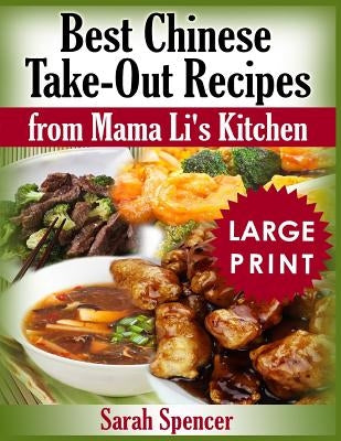 Best Chinese Take-out Recipes from Mama Li's Kitchen ***Large Print Black and White Edition*** by Spencer, Sarah