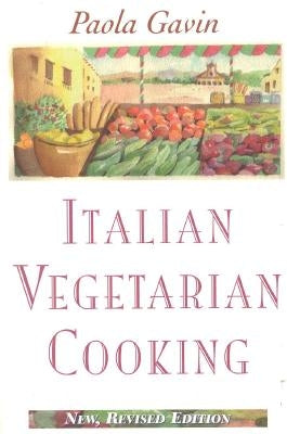 Italian Vegetarian Cooking, New, Revised, and Expanded Edition by Gavin, Paola