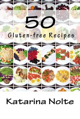 50 Gluten-free Recipes by Nolte, Katarina