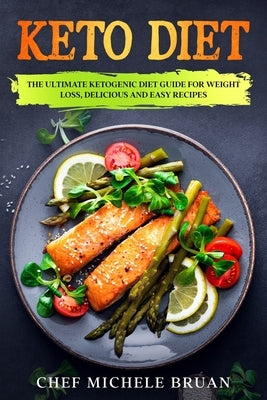 Keto Diet: The Ultimate Ketogenic Diet Guide for Weight Loss, Delicious and Easy Recipes by Bruan, Chef Michele