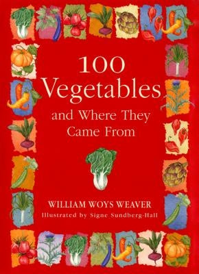 100 Vegetables and Where They Came from by Weaver, William Woys