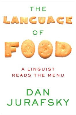 The Language of Food: A Linguist Reads the Menu by Jurafsky, Dan