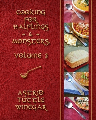 A Year of Comfy, Cozy Soups, Stews, and Chilis: Cooking for Halflings & Monsters, Volume 2 by Winegar, Astrid Tuttle