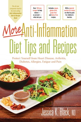 More Anti-Inflammation Diet Tips and Recipes: Protect Yourself from Heart Disease, Arthritis, Diabetes, Allergies, Fatigue and Pain by Black, Jessica K.
