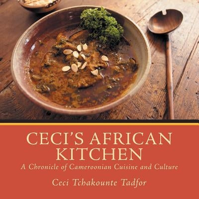 Ceci's African Kitchen by Tadfor, Ceci Tchakounte