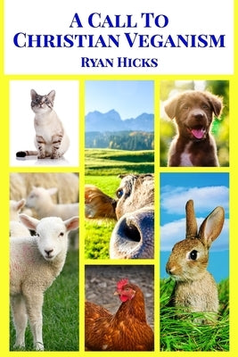 A Call To Christian Veganism by Hicks, Ryan